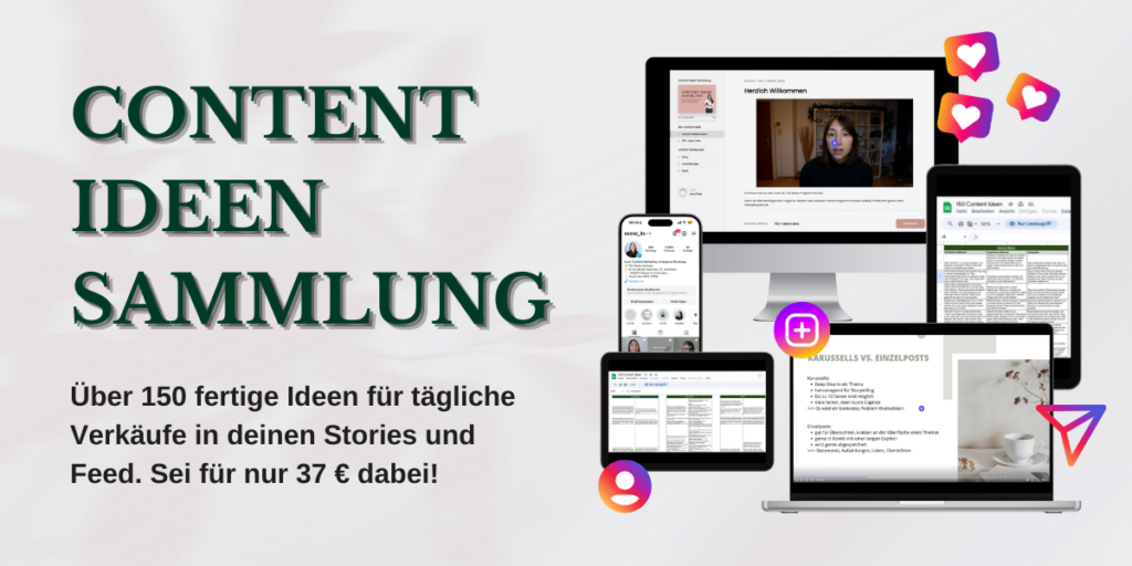 Grüne Schrift auf weißem Untergrund "Content Ideen Sammlung - über 150 fertige Ideen für tägliche Verkäufe in deinen Stories und Feed. Sei für nur 37 Euro dabei". Rechts daneben ist ein Computer-Monitor sowie ein Tablet, Laptop und Handy platziert. Darin sind Screenshots aus dem Kurs abgebildet. Bild dient als Link zur Weiterleitung zu https://lisaplatz.thrivecart.com/content-ideen-sammlung/