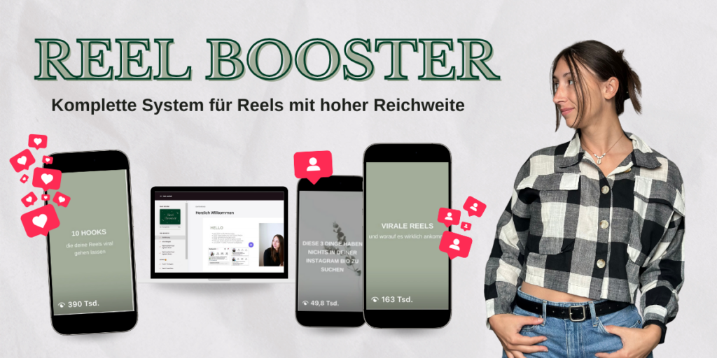 Grüne Schrift auf weißem Untergrund "Reel Booster - komplette System für Reels mit hoher Reichweite". Darunter sind ein Laptop und 3 Smartphones zu sehen, die Screenshots vom Kurs und Reels mit hoher Reichweite abbilden. Rechte daneben ist eine Frau, die zur Seite schaut. Bild dient als Link zu https://lisaplatz.thrivecart.com/reel-booster/