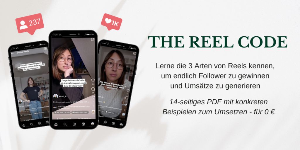 Text auf hellem Hintergrund "The Reel Code - lerne die 3 Arten von Reels kennen, um endlich Follower zu gewinnen und Umsätze zu generieren. 14-seitiges PDF mit konkreten Beispielen zum Umsetzen für 0 Euro". Links sind 3 Smartphones abgebildet, die verschiedene Ausschnitte von Reels zeigen. Bild dient als Link und führt zu https://lisaplatz.de/the-reel-code/